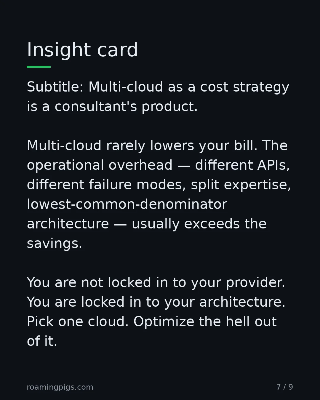 Slide 7 of 9: Multi-cloud as a cost strategy is a consultant's product. Multi-cloud rarely lowers your bill. The operational overhead — different APIs,…