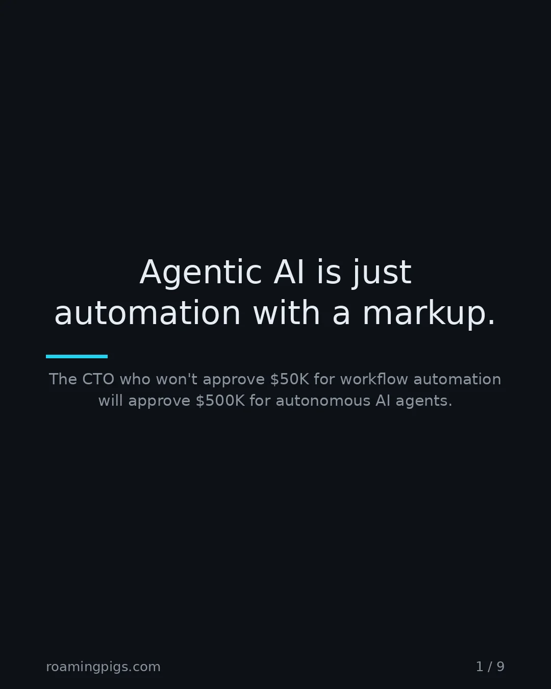 Slide 1 of 9: Agentic AI is just automation with a markup.. The CTO who won't approve $50K for workflow automation will approve $500K for autonomous AI…
