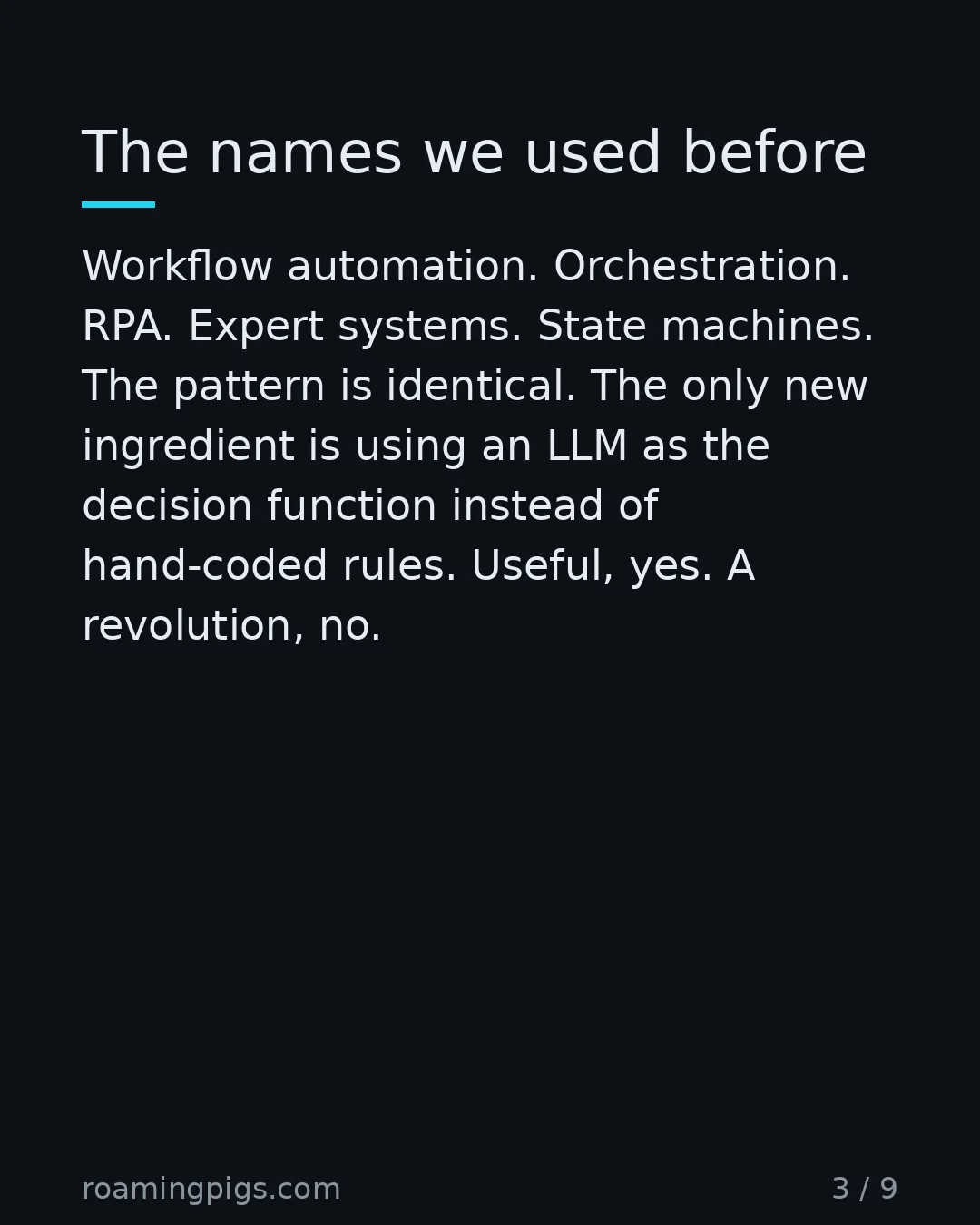 Slide 3 of 9: The names we used before. Workflow automation. Orchestration. RPA. Expert systems. State machines. The pattern is identical. The only new…
