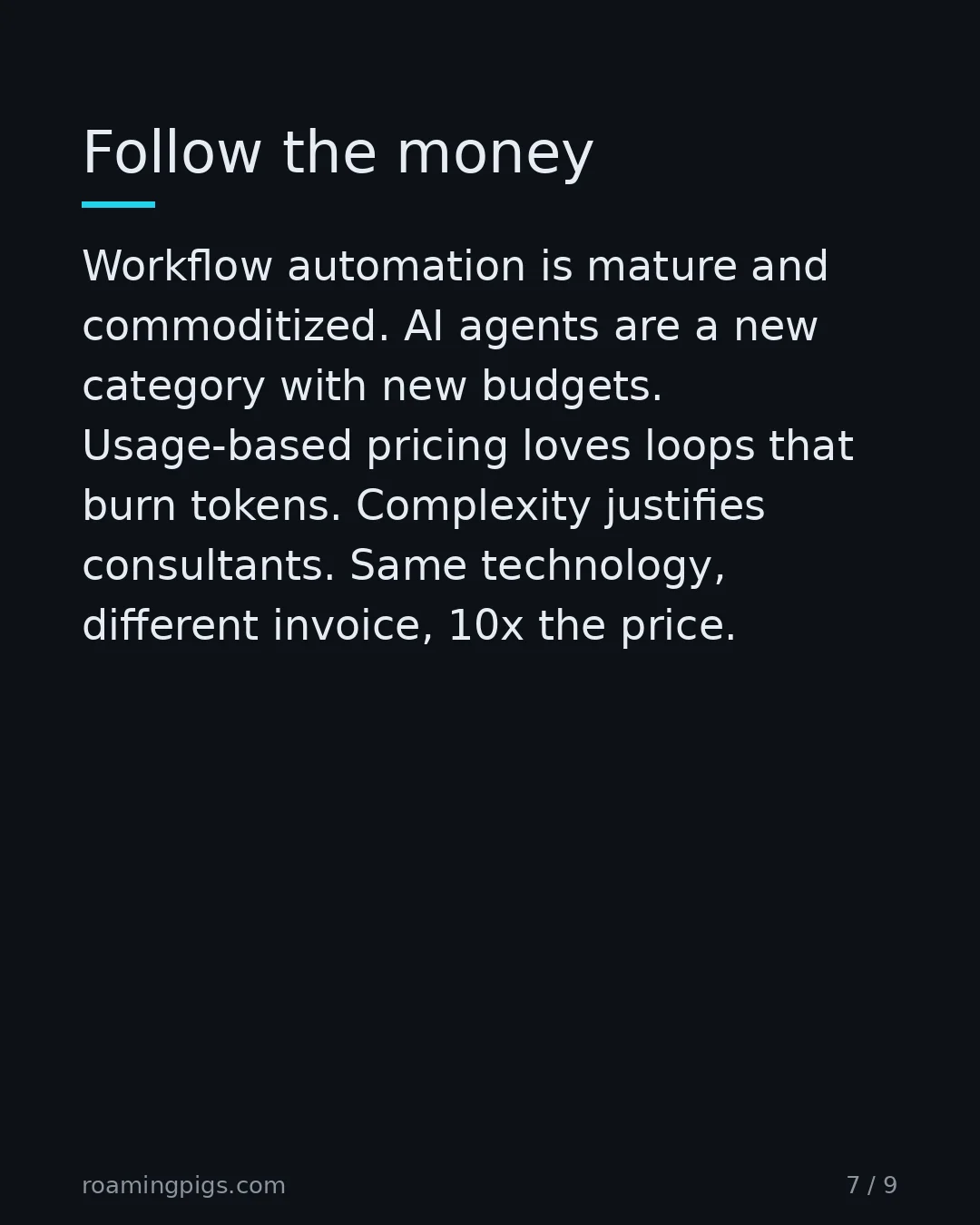 Slide 7 of 9: Follow the money. Workflow automation is mature and commoditized. AI agents are a new category with new budgets. Usage-based pricing loves…