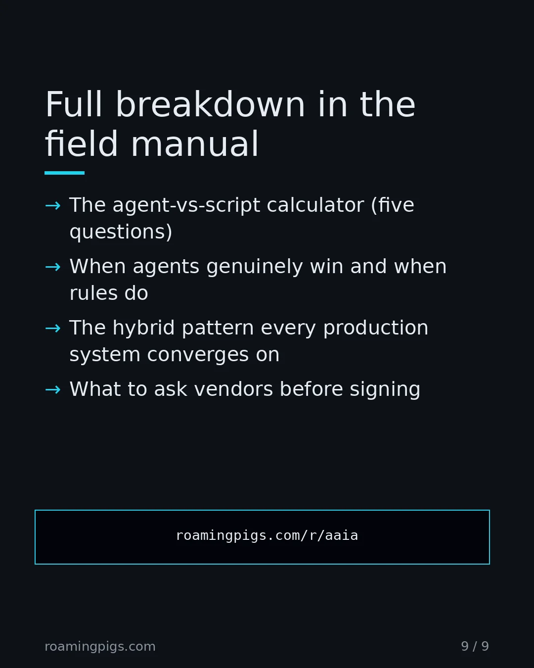Slide 9 of 9: Call to action: The agent-vs-script calculator (five questions) When agents genuinely win and when rules do The hybrid pattern every…