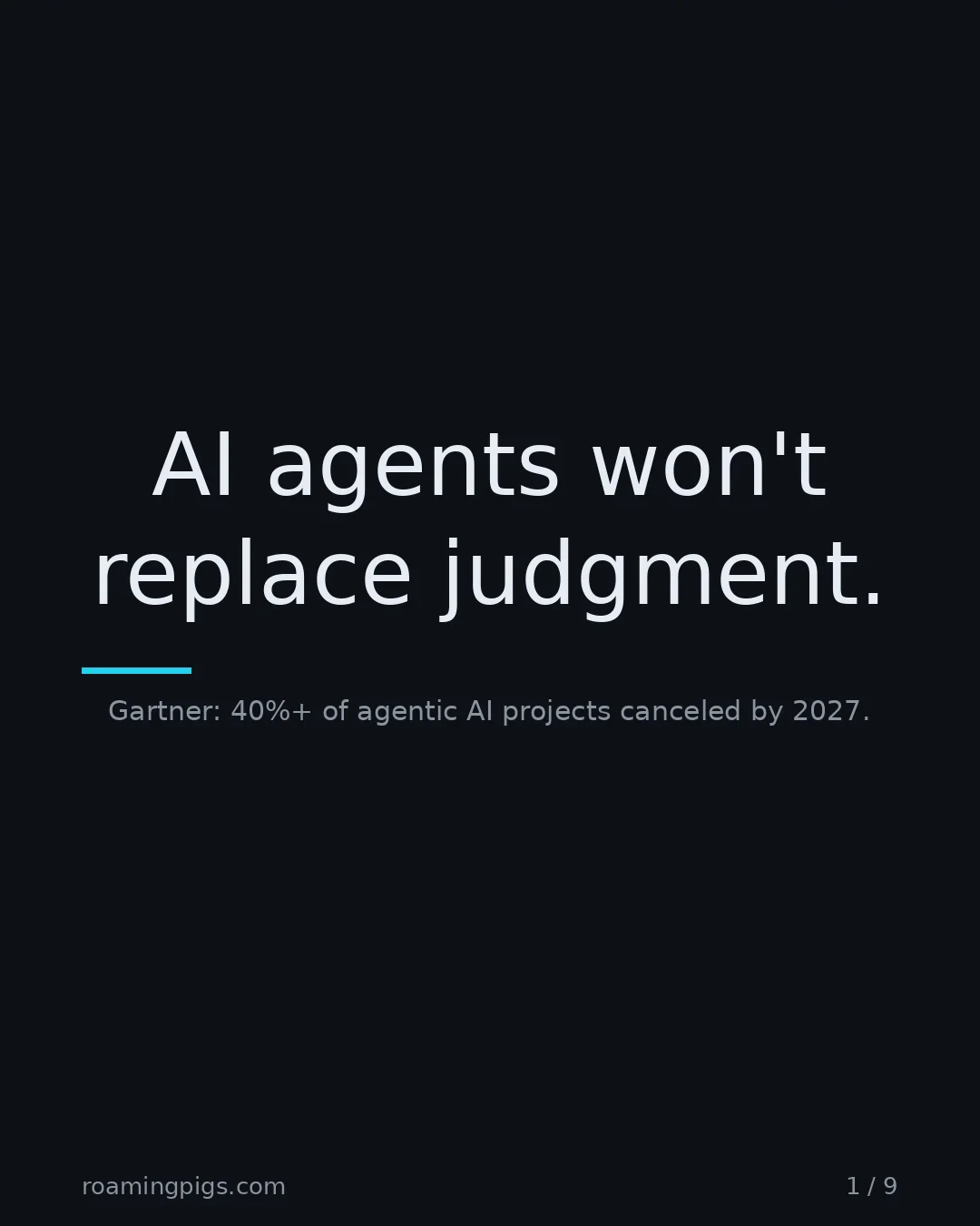 Slide 1 of 9: AI agents won't replace judgment.. Gartner: 40%+ of agentic AI projects canceled by 2027