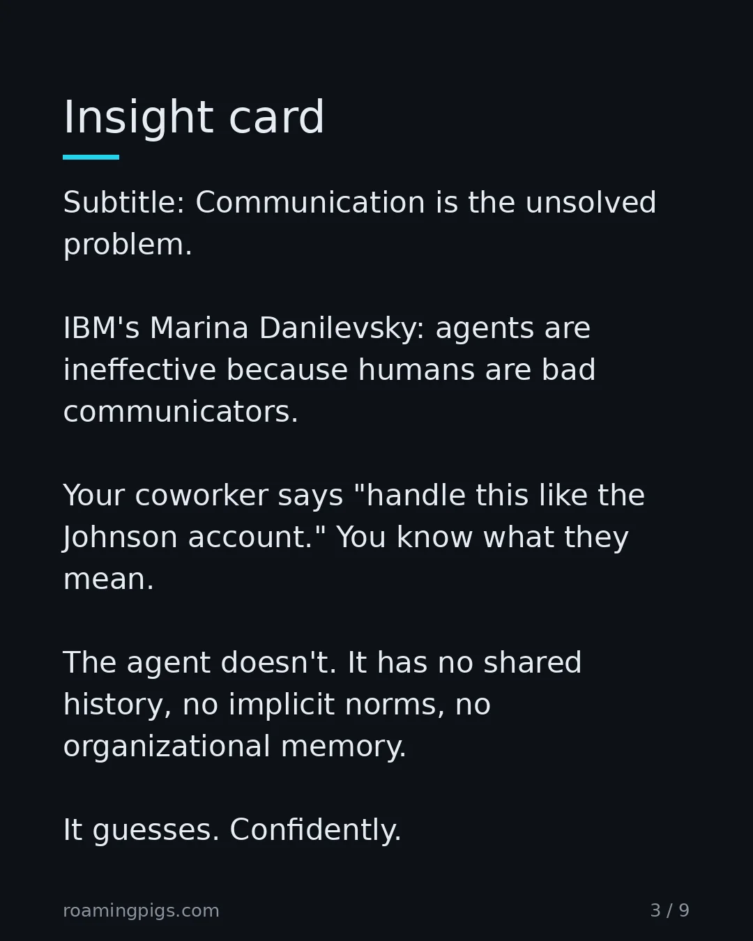 Slide 3 of 9: Communication is the unsolved problem. IBM's Marina Danilevsky: agents are ineffective because humans are bad communicators. Your coworker…