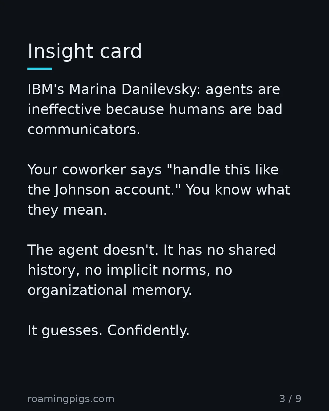 Slide 3 of 9: Communication is the unsolved problem. IBM's Marina Danilevsky: agents are ineffective because humans are bad communicators. Your coworker…