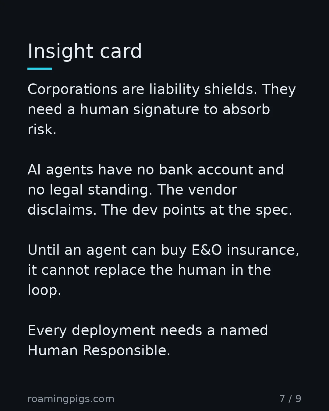 Slide 7 of 9: The corporate physics of liability. Corporations are liability shields. They need a human signature to absorb risk. AI agents have no bank…