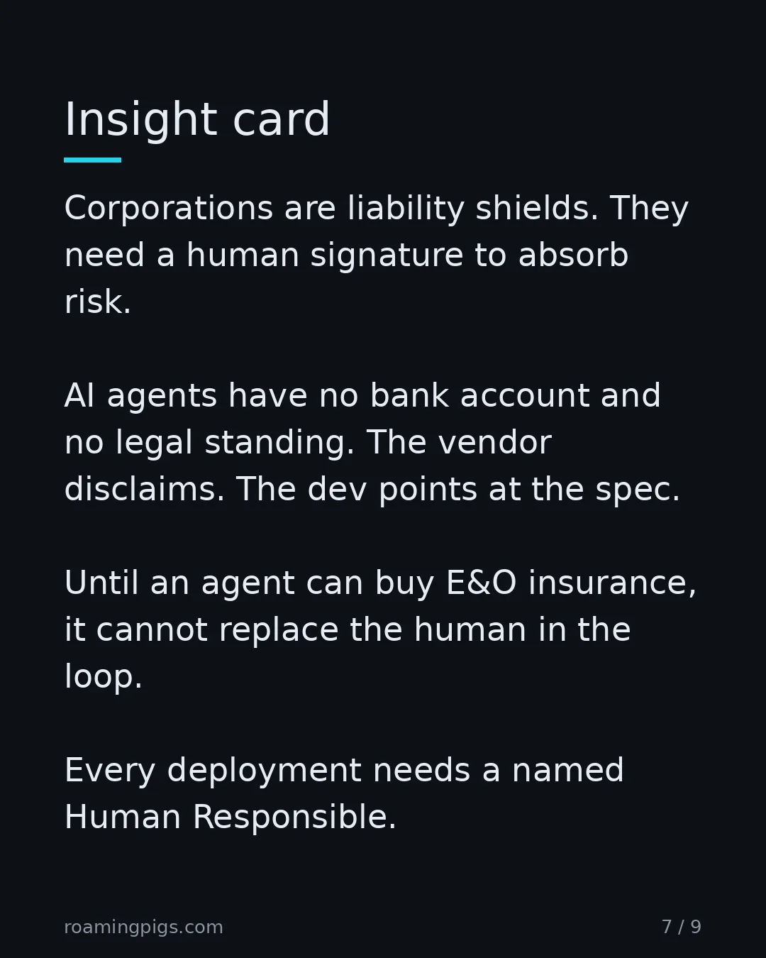 Slide 7 of 9: The corporate physics of liability. Corporations are liability shields. They need a human signature to absorb risk. AI agents have no bank…