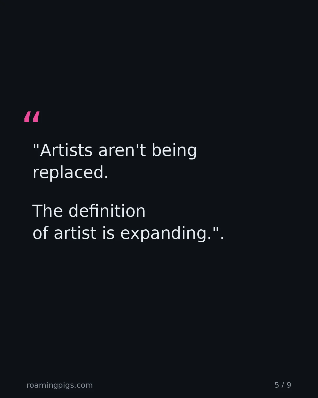 Slide 5 of 9: Quote: "Artists aren't being replaced. The definition of artist is expanding."