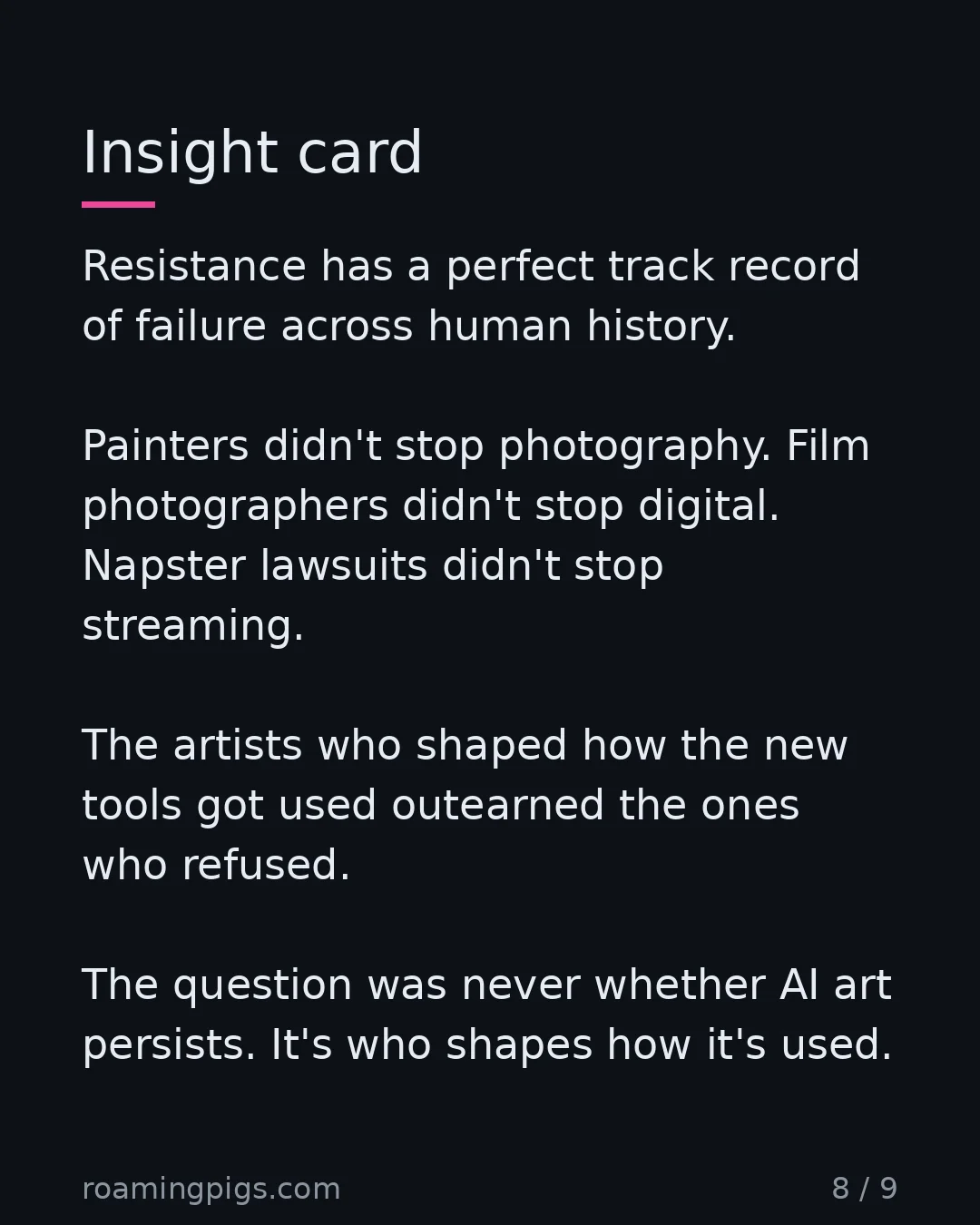 Slide 8 of 9: Insight card. Resistance has a perfect track record of failure across human history. Painters didn't stop photography. Film photographers…