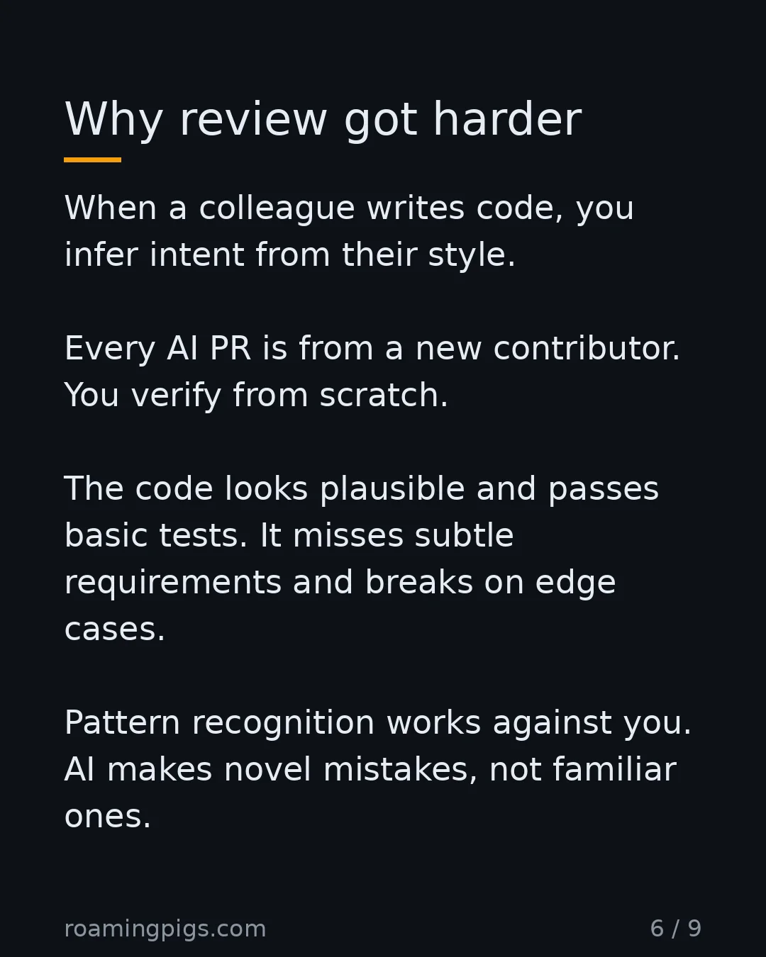 Slide 6 of 9: Why review got harder. When a colleague writes code, you infer intent from their style. Every AI PR is from a new contributor. You verify…