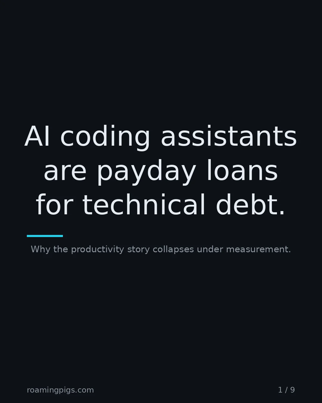 Slide 1 of 9: AI coding assistants are payday loans for technical debt.. Why the productivity story collapses under measurement