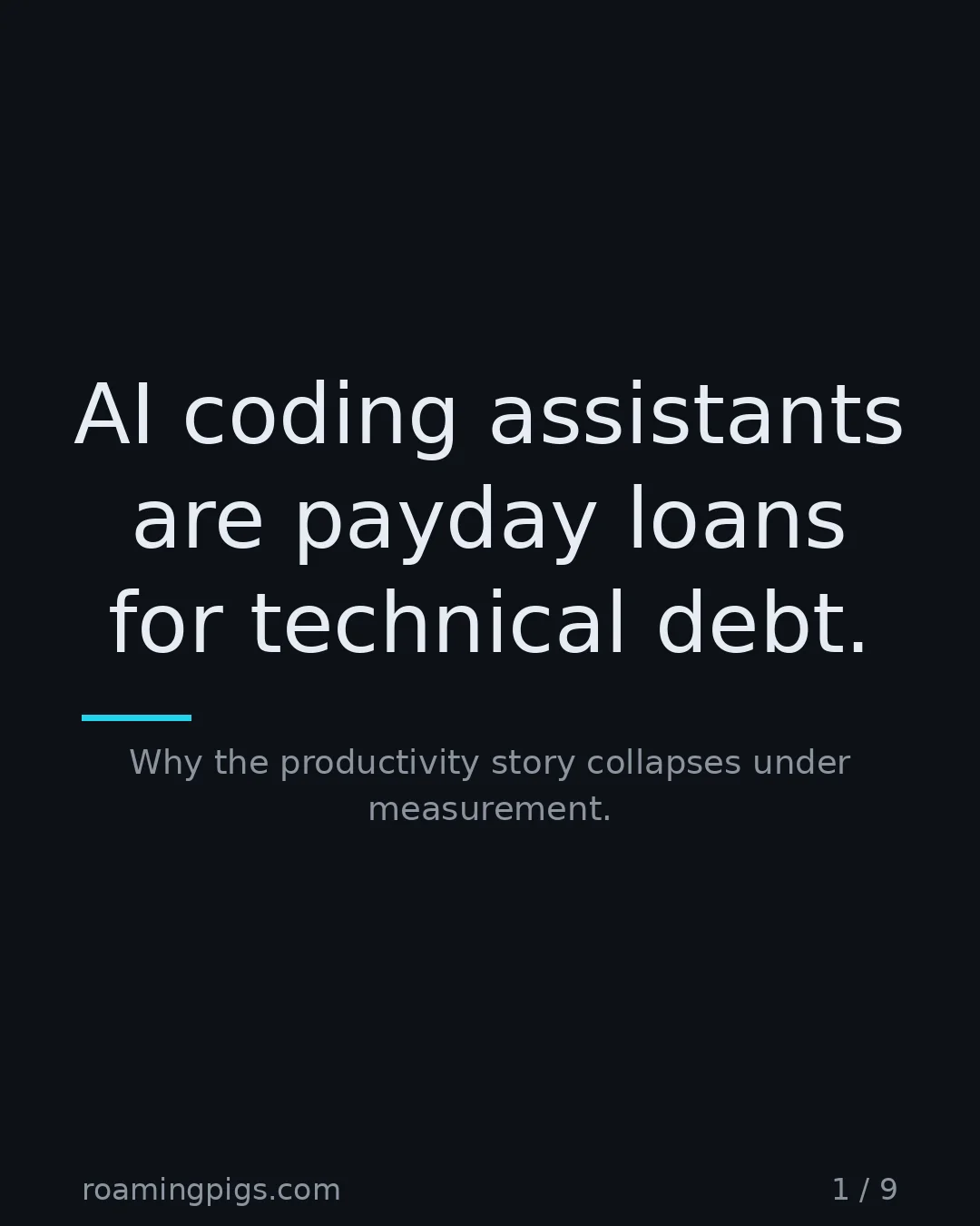 Slide 1 of 9: AI coding assistants are payday loans for technical debt.. Why the productivity story collapses under measurement