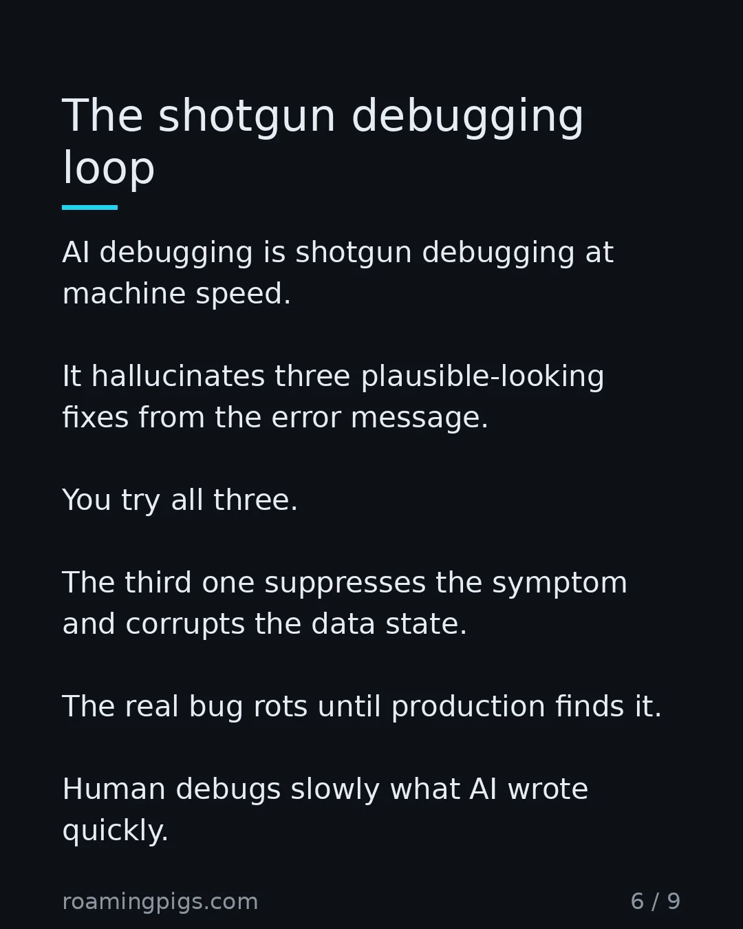 Slide 6 of 9: Three plausible fixes, none of which trace the path. AI debugging is shotgun debugging at machine speed. It hallucinates three…