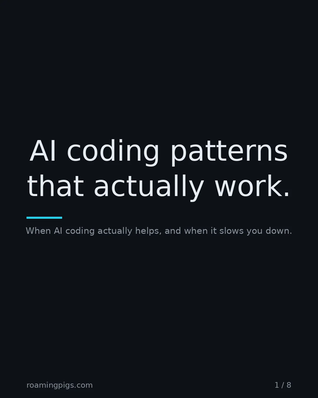 Slide 1 of 8: AI coding patterns that actually work.. When AI coding actually helps, and when it slows you down