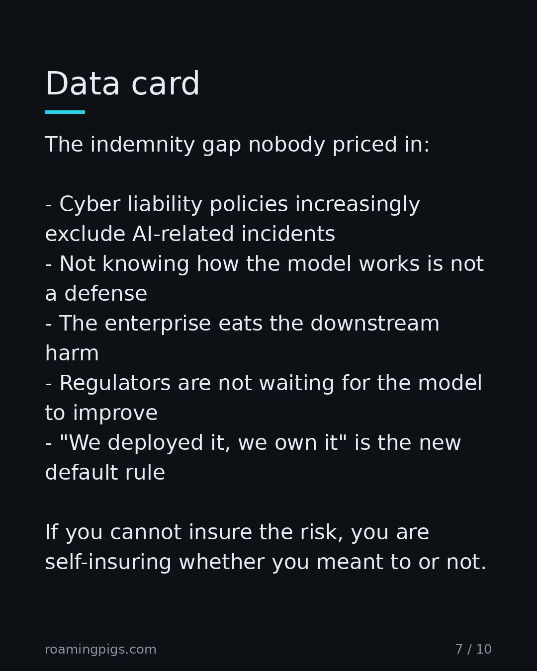 Slide 7 of 10: Data card. The indemnity gap nobody priced in: Cyber liability policies increasingly exclude AI-related incidents Not knowing how the model…