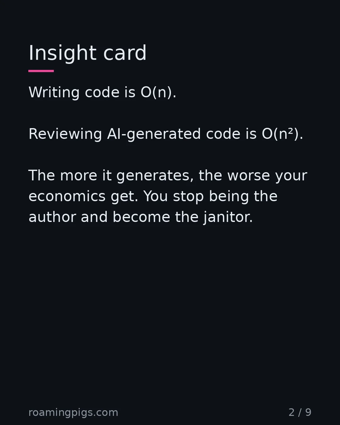 Slide 2 of 9: Writing scales linearly. Reviewing AI output does not. Writing code is O(n). Reviewing AI-generated code is O(n²). The more it generates,…