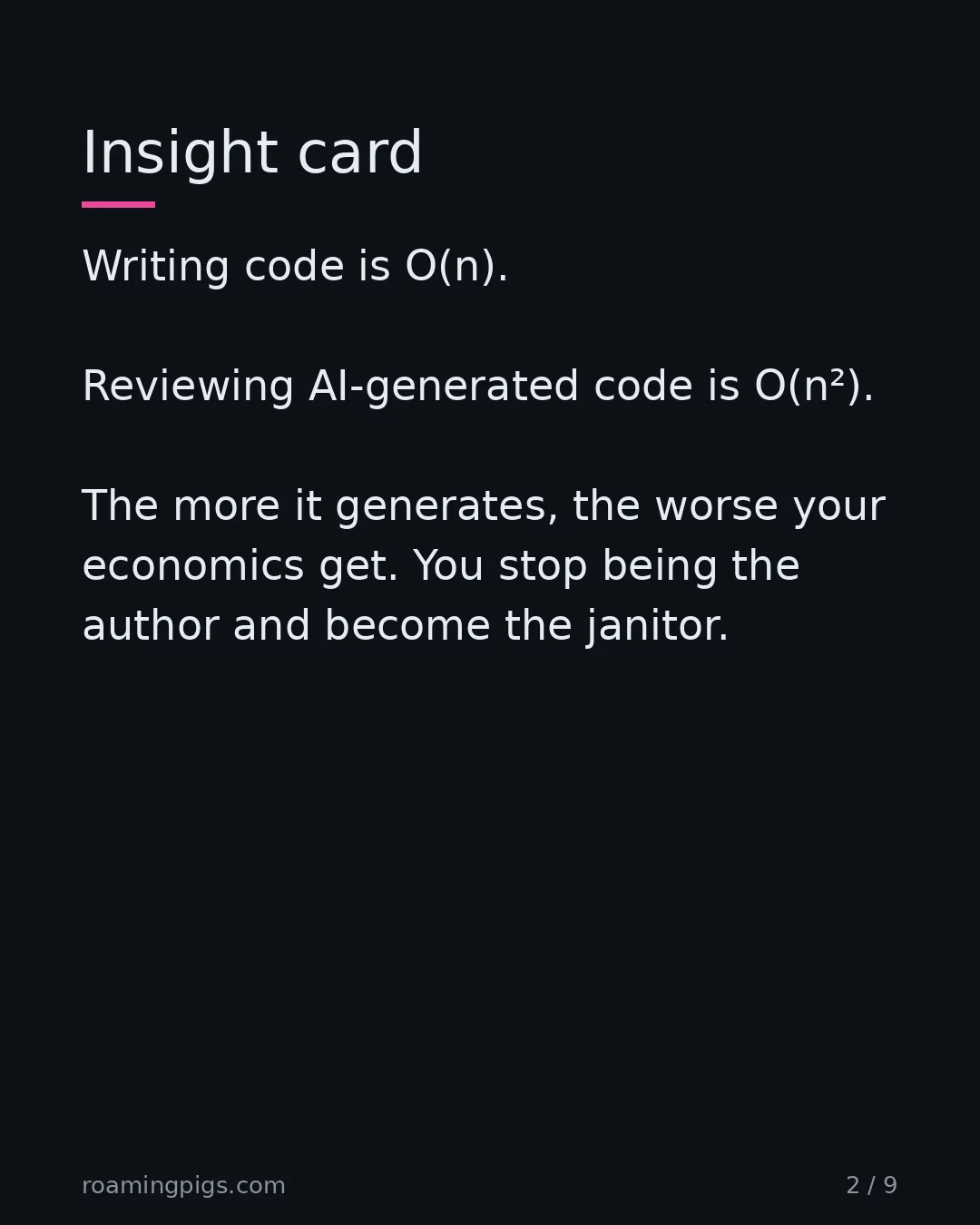 Slide 2 of 9: Writing scales linearly. Reviewing AI output does not. Writing code is O(n). Reviewing AI-generated code is O(n²). The more it generates,…