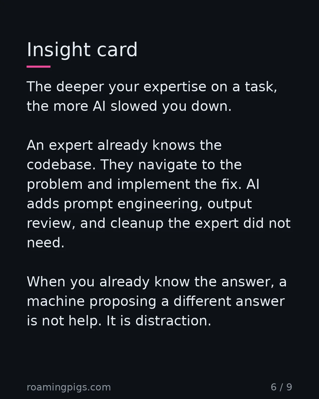 Slide 6 of 9: Why experts get slower, not faster. The deeper your expertise on a task, the more AI slowed you down. An expert already knows the codebase.…