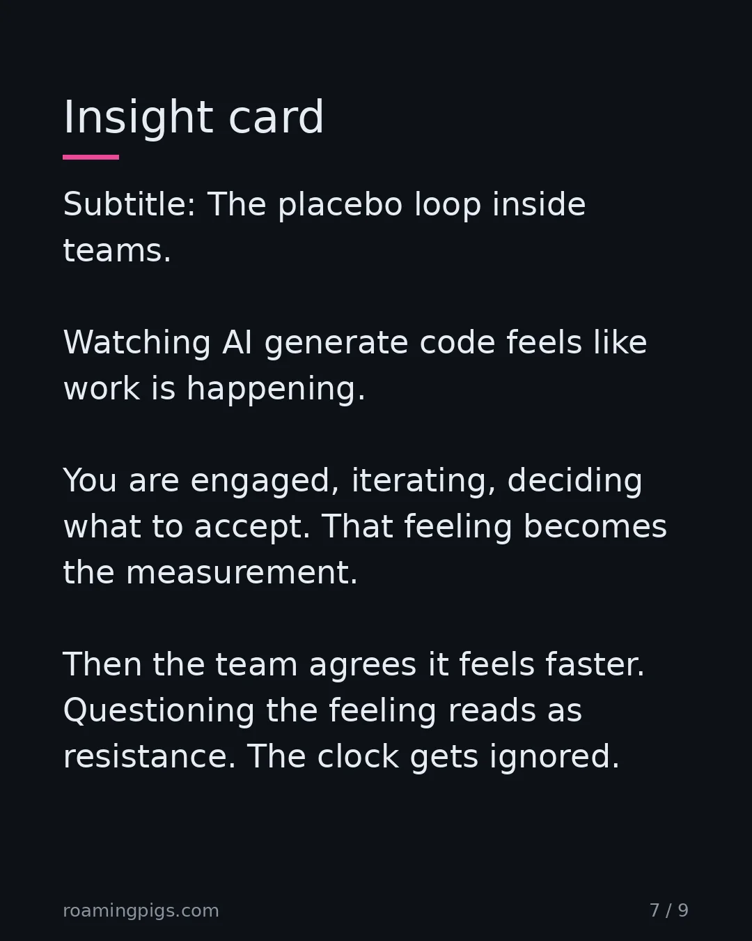 Slide 7 of 9: The placebo loop inside teams. Watching AI generate code feels like work is happening. You are engaged, iterating, deciding what to accept.…