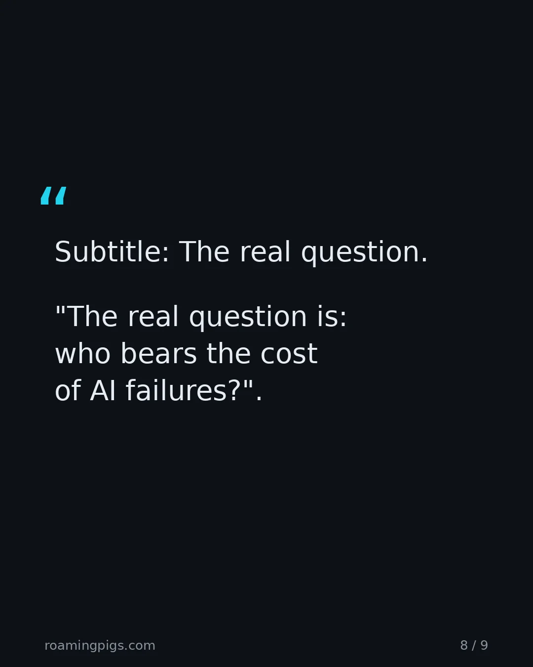Slide 8 of 9: Quote: "The real question is: who bears the cost of AI failures?" The real question.