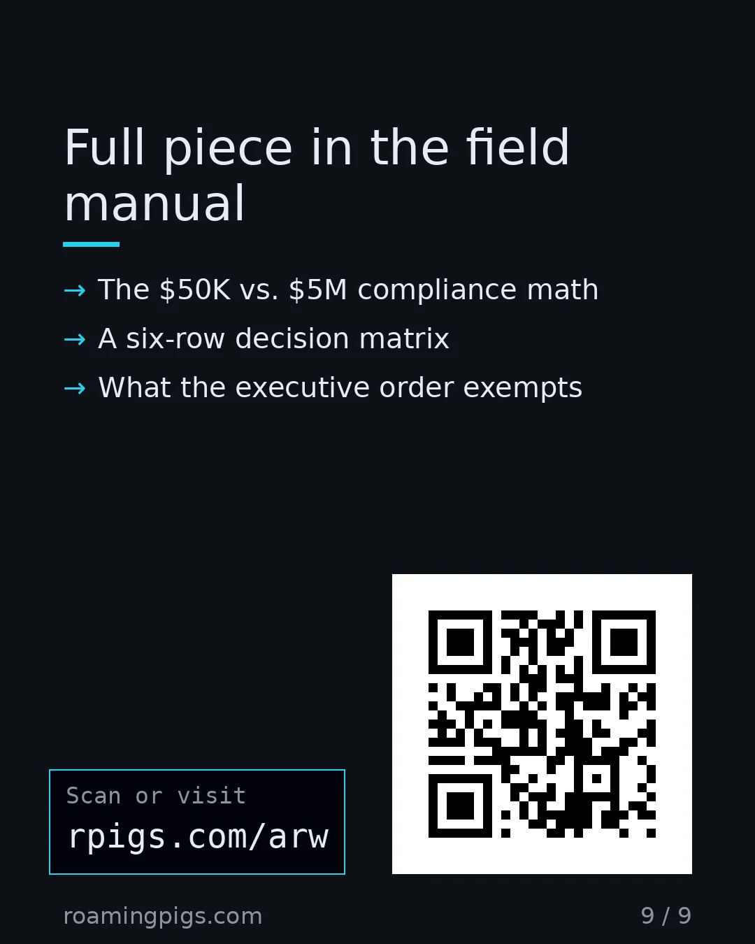 Slide 9 of 9: Call to action: The $50K vs. $5M compliance math A six-row decision matrix What the executive order exempts rpigs.com/arw Link:…