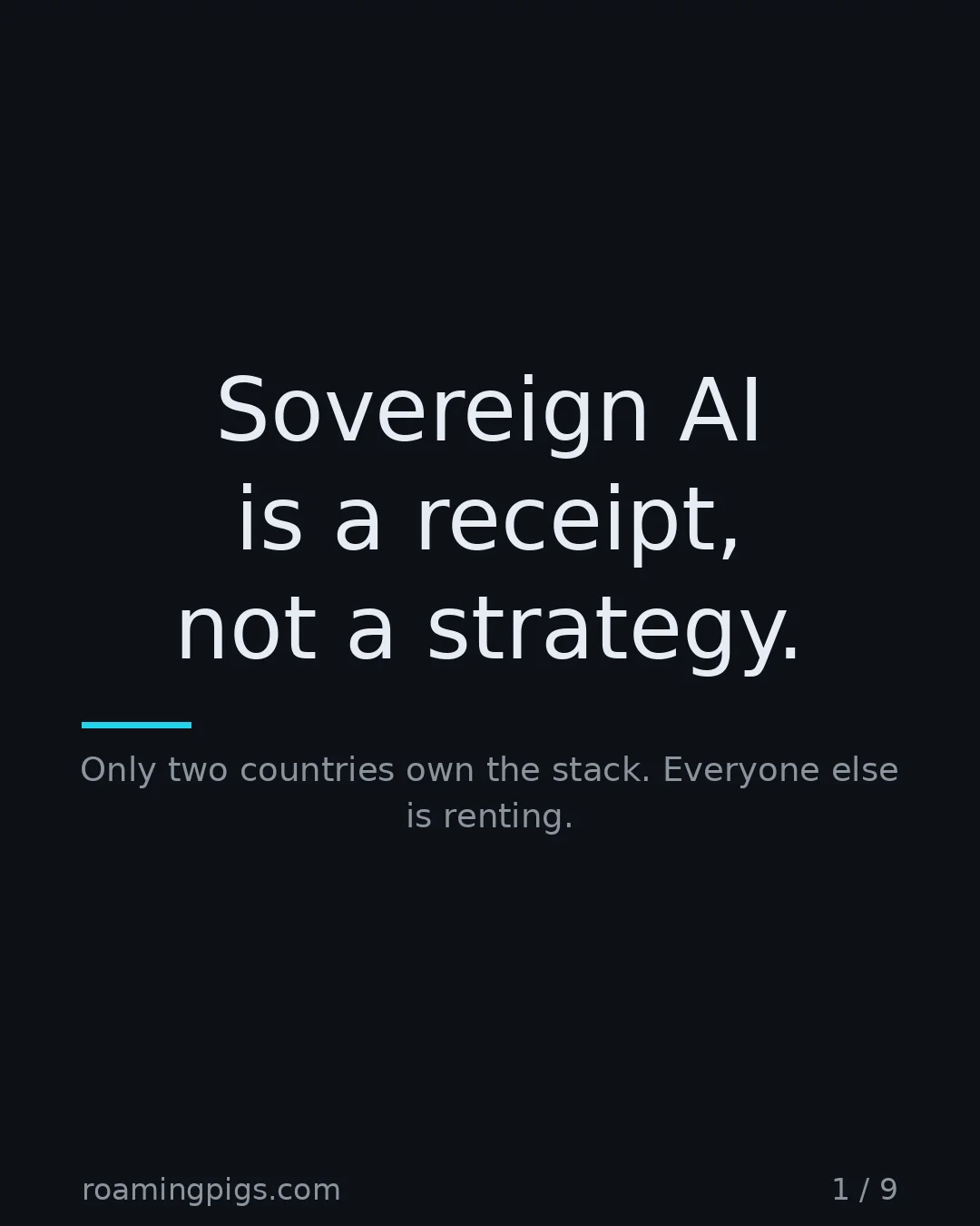 Slide 1 of 9: Sovereign AI is a receipt, not a strategy.. Only two countries own the stack. Everyone else is renting