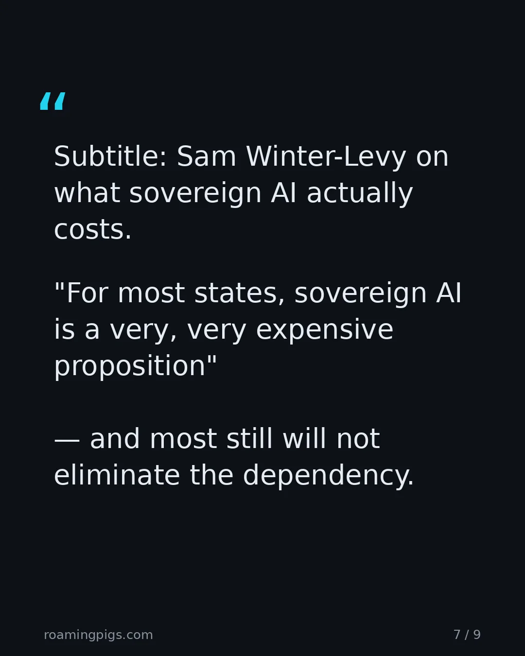 Slide 7 of 9: Quote: "For most states, sovereign AI is a very, very expensive proposition" — and most still will not eliminate the dependency. Sam…