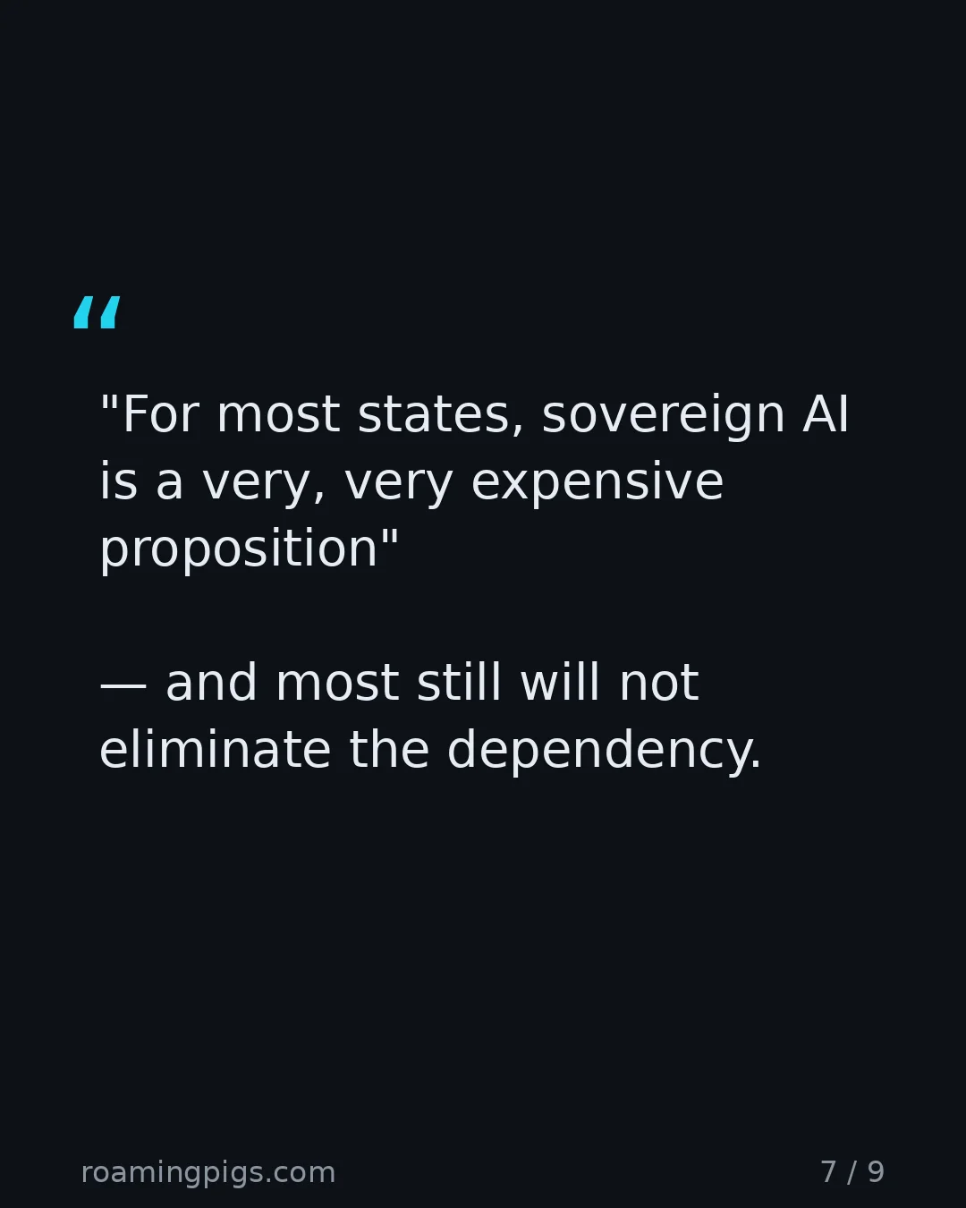 Slide 7 of 9: Quote: "For most states, sovereign AI is a very, very expensive proposition" — and most still will not eliminate the dependency. Sam…