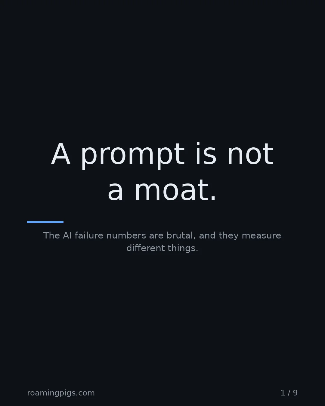 Slide 1 of 9: A prompt is not a moat.. The AI failure numbers are brutal, and they measure different things