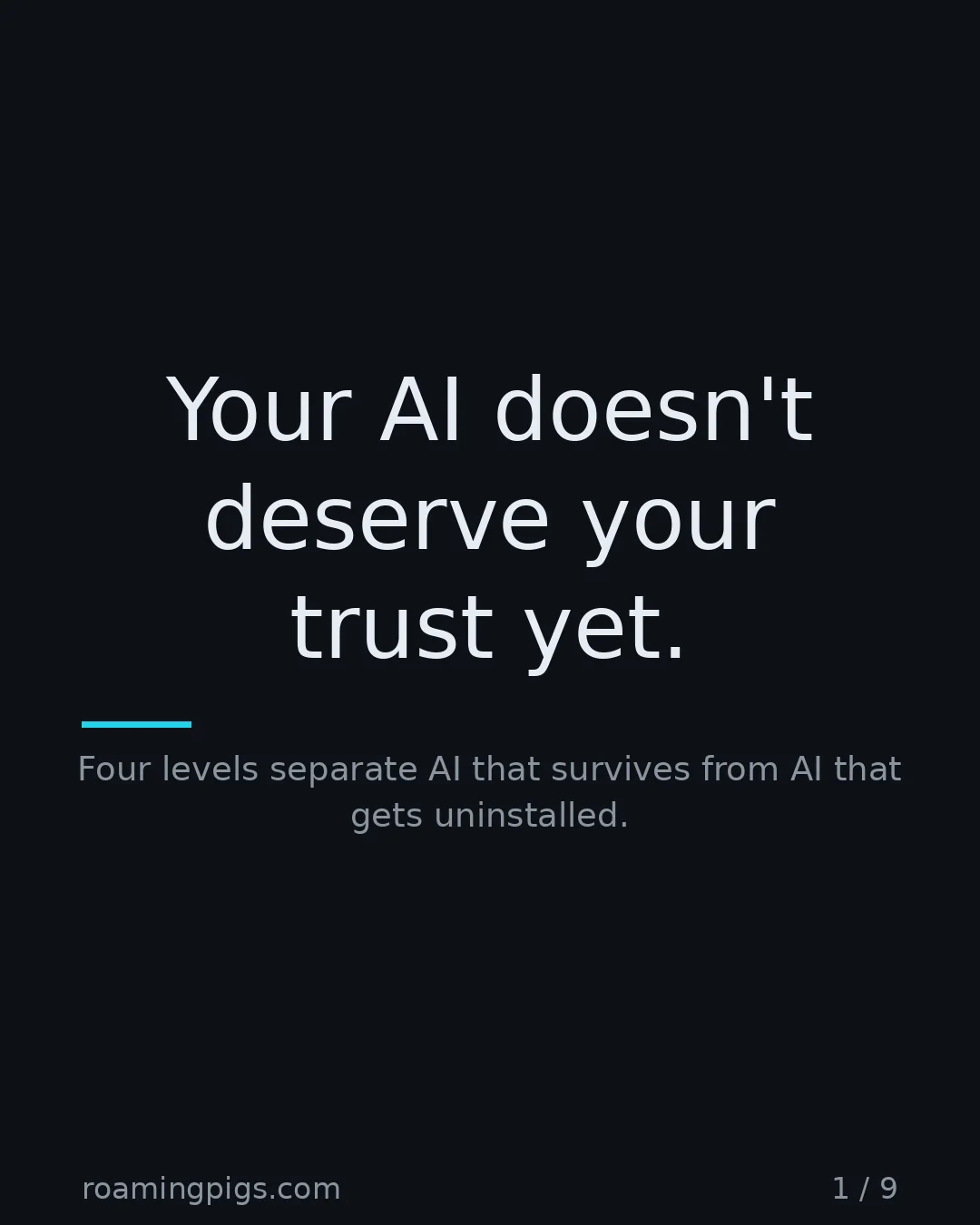 Slide 1 of 9: Your AI doesn't deserve your trust yet.. Four levels separate AI that survives from AI that gets uninstalled
