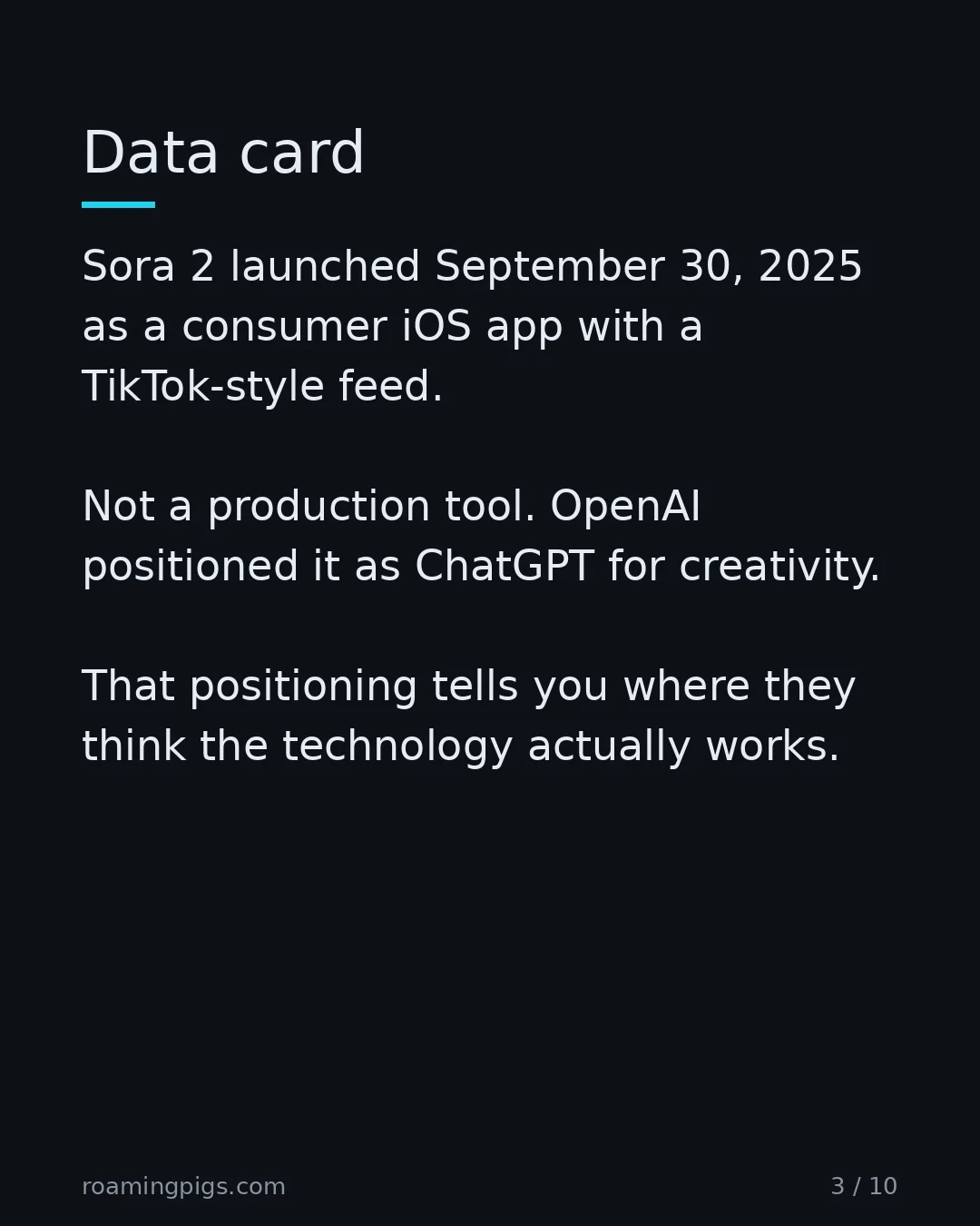Slide 3 of 10: Data card. Sora 2 launched September 30, 2025 as a consumer iOS app with a TikTok-style feed. Not a production tool. OpenAI positioned it…