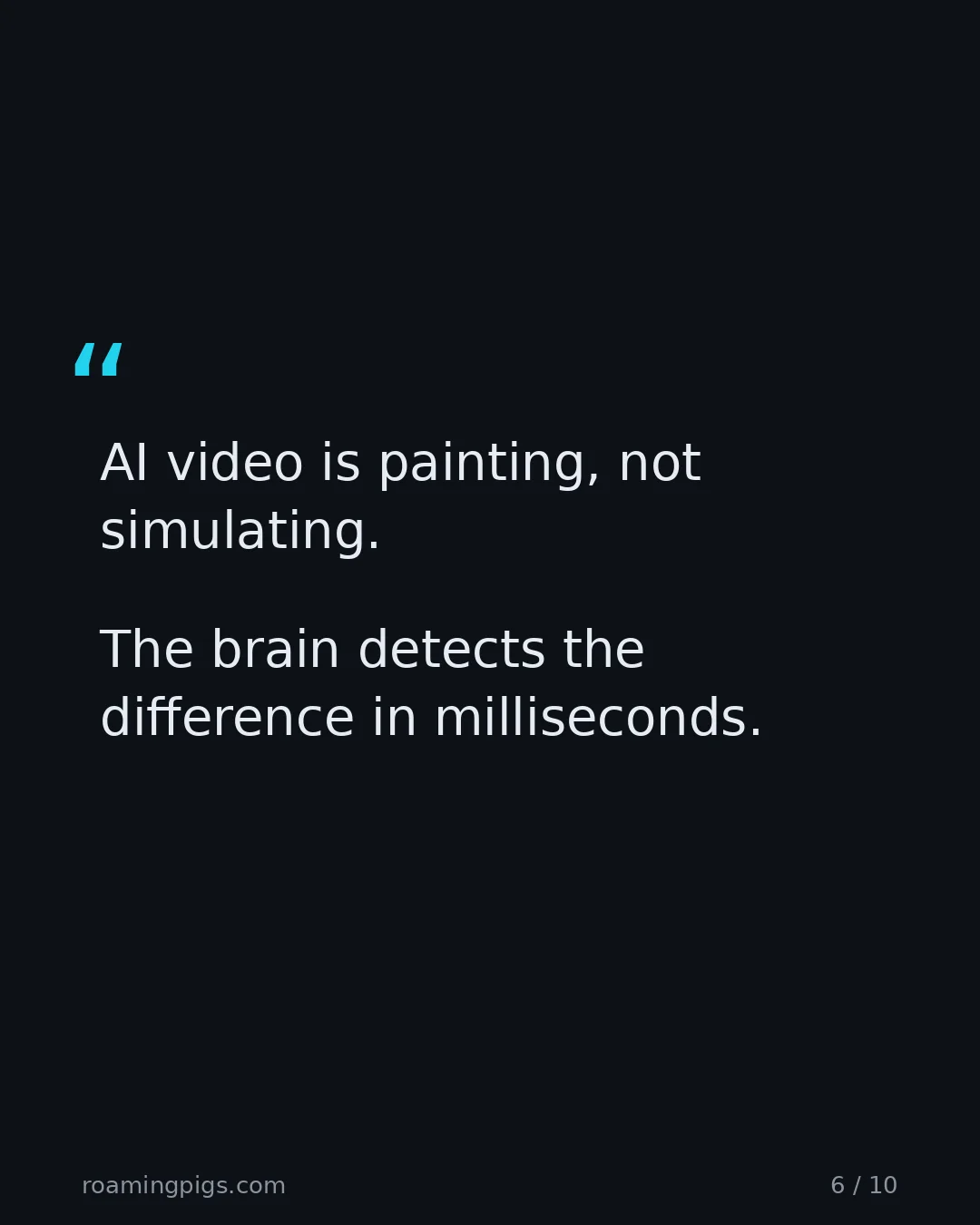 Slide 6 of 10: Quote: AI video is painting, not simulating. The brain detects the difference in milliseconds.