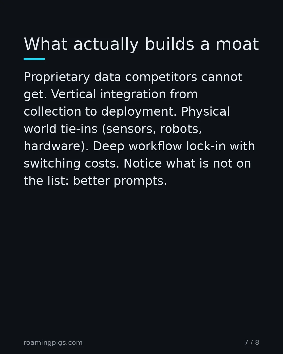 Slide 7 of 8: What actually builds a moat. Proprietary data competitors cannot get. Vertical integration from collection to deployment. Physical world…