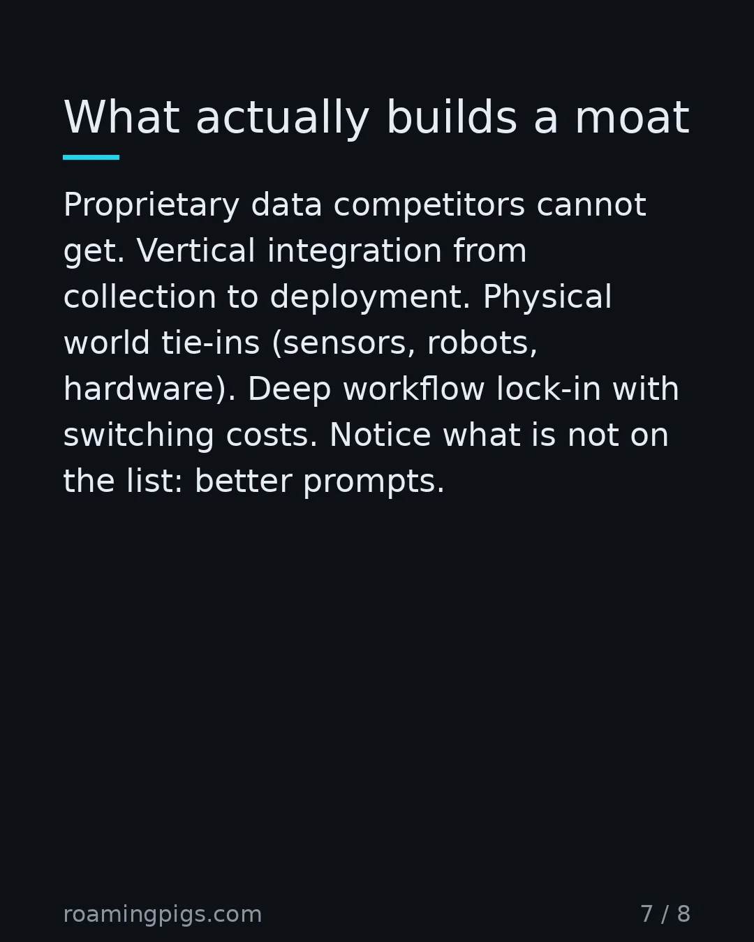 Slide 7 of 8: What actually builds a moat. Proprietary data competitors cannot get. Vertical integration from collection to deployment. Physical world…