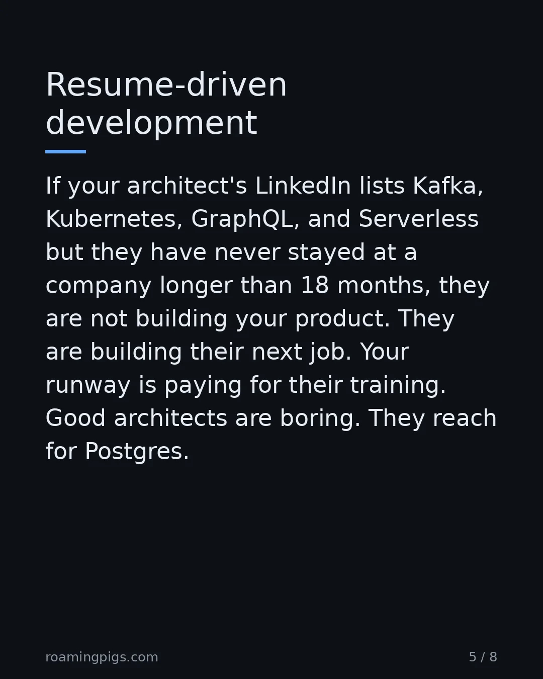 Slide 5 of 8: Resume-driven development. If your architect's LinkedIn lists Kafka, Kubernetes, GraphQL, and Serverless but they have never stayed at a…