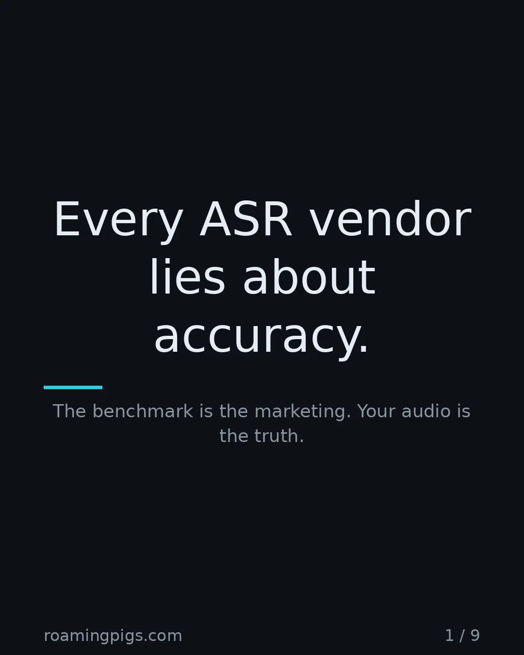 Slide 1 of 9: Every ASR vendor lies about accuracy.. The benchmark is the marketing. Your audio is the truth
