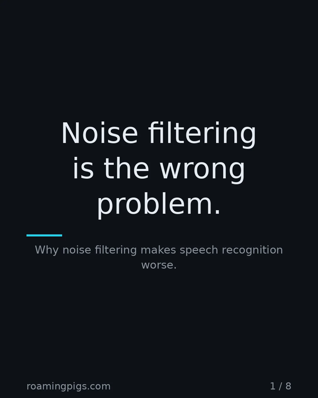 Slide 1 of 8: Noise filtering is the wrong problem.. Why noise filtering makes speech recognition worse