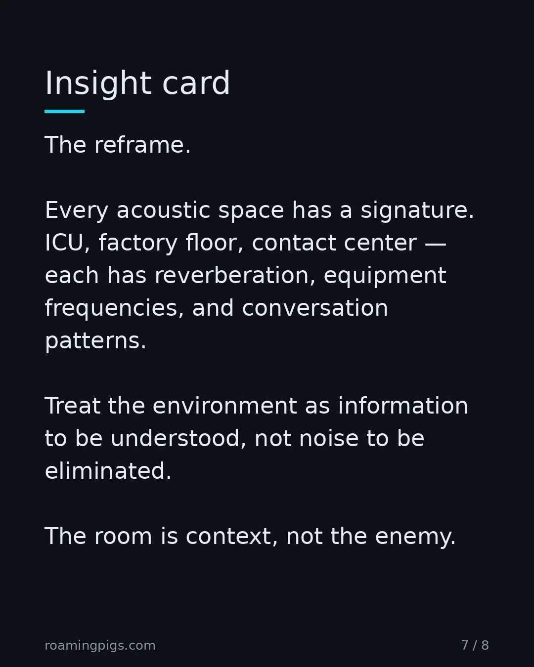Slide 7 of 8: Insight card. The reframe. Every acoustic space has a signature. ICU, factory floor, contact center — each has reverberation, equipment…