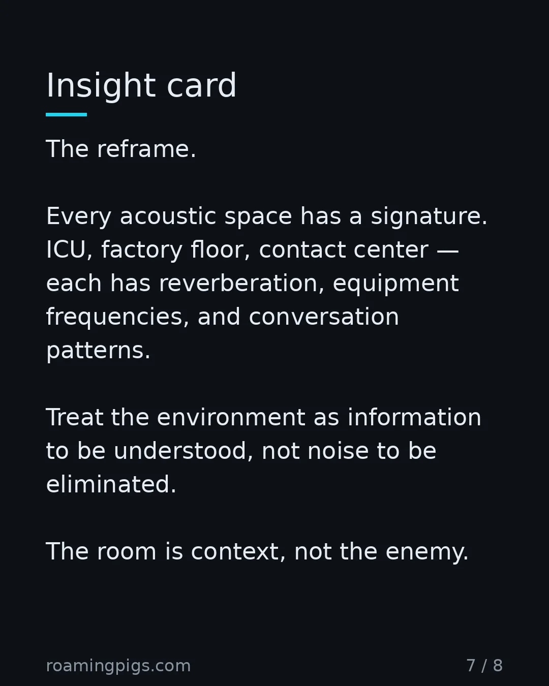 Slide 7 of 8: Insight card. The reframe. Every acoustic space has a signature. ICU, factory floor, contact center — each has reverberation, equipment…