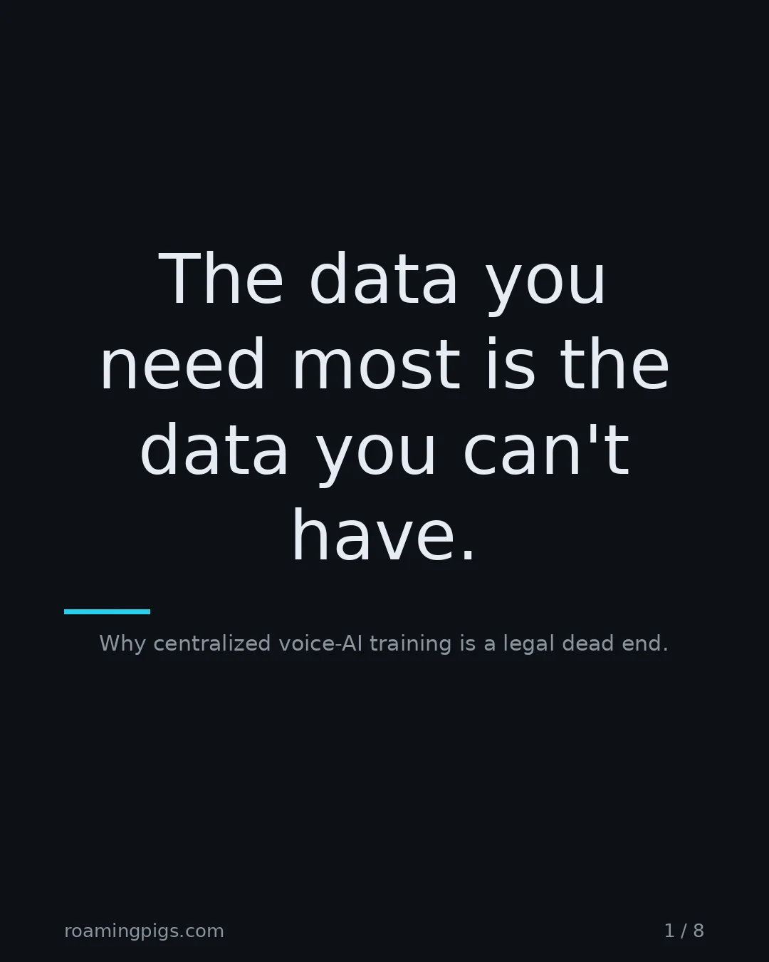 Slide 1 of 8: The data you need most is the data you can't have.. Why centralized voice-AI training is a legal dead end