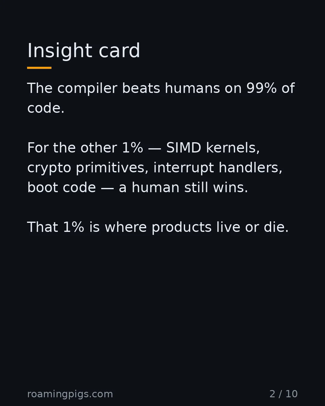 Slide 2 of 10: The honest version of the case for assembly. The compiler beats humans on 99% of code. For the other 1% — SIMD kernels, crypto primitives,…