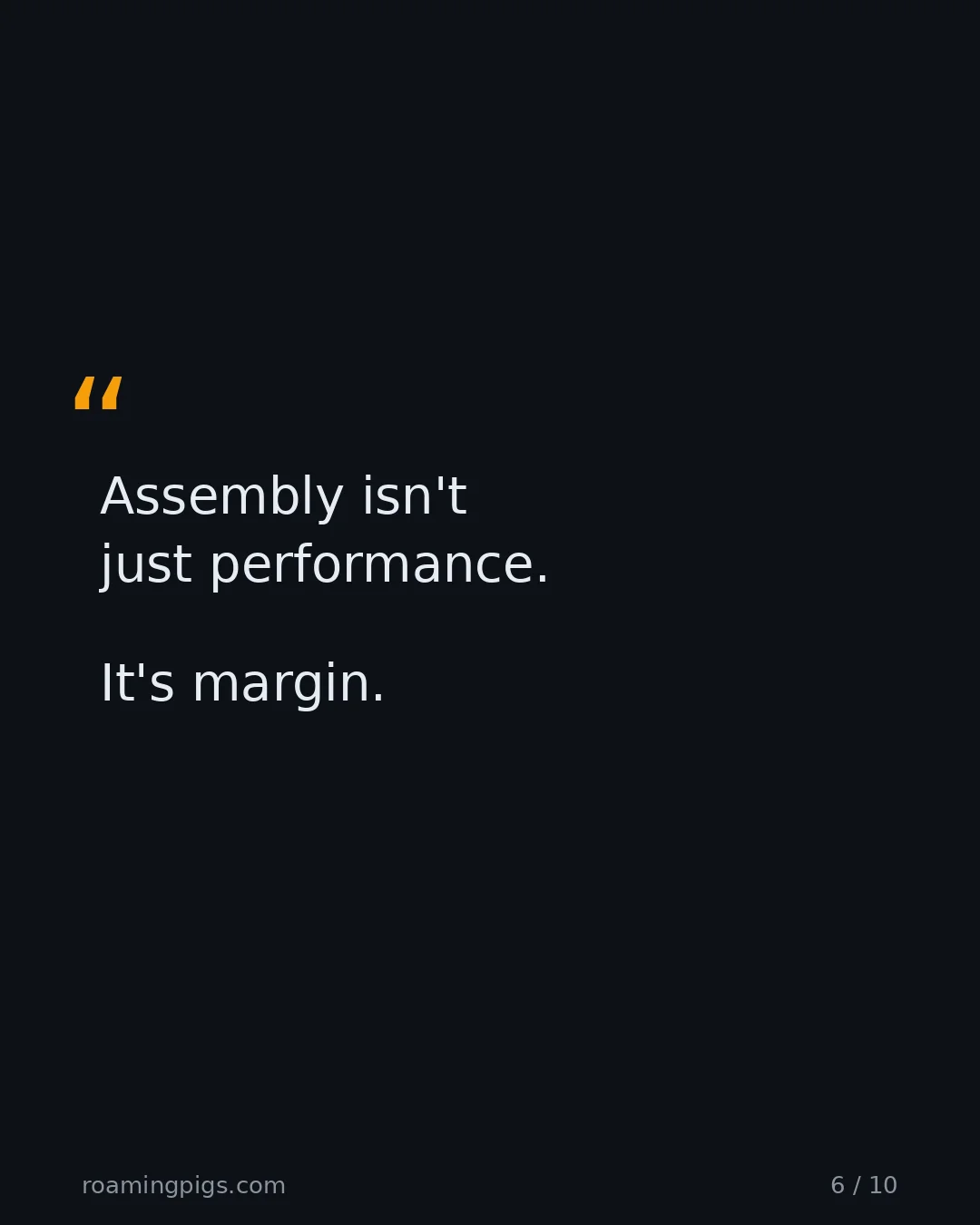 Slide 6 of 10: Quote: Assembly isn't just performance. It's margin.