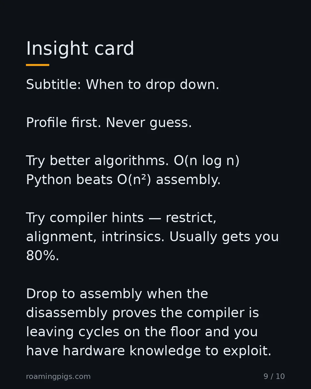 Slide 9 of 10: When to drop down. Profile first. Never guess. Try better algorithms. O(n log n) Python beats O(n²) assembly. Try compiler hints —…