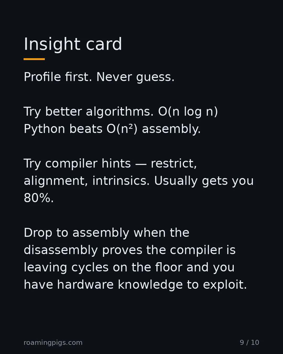 Slide 9 of 10: When to drop down. Profile first. Never guess. Try better algorithms. O(n log n) Python beats O(n²) assembly. Try compiler hints —…