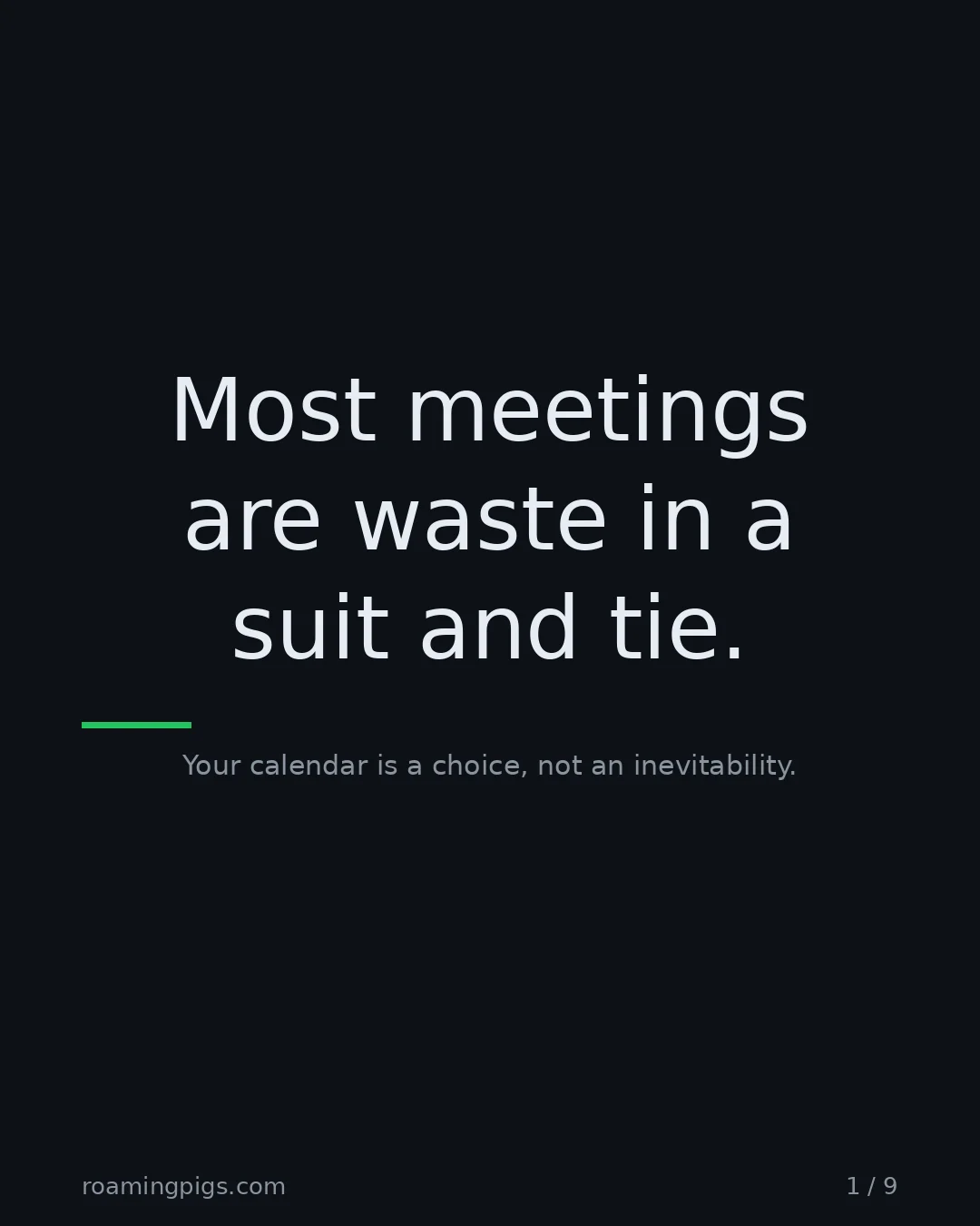 Slide 1 of 9: Most meetings are waste in a suit and tie.. Your calendar is a choice, not an inevitability