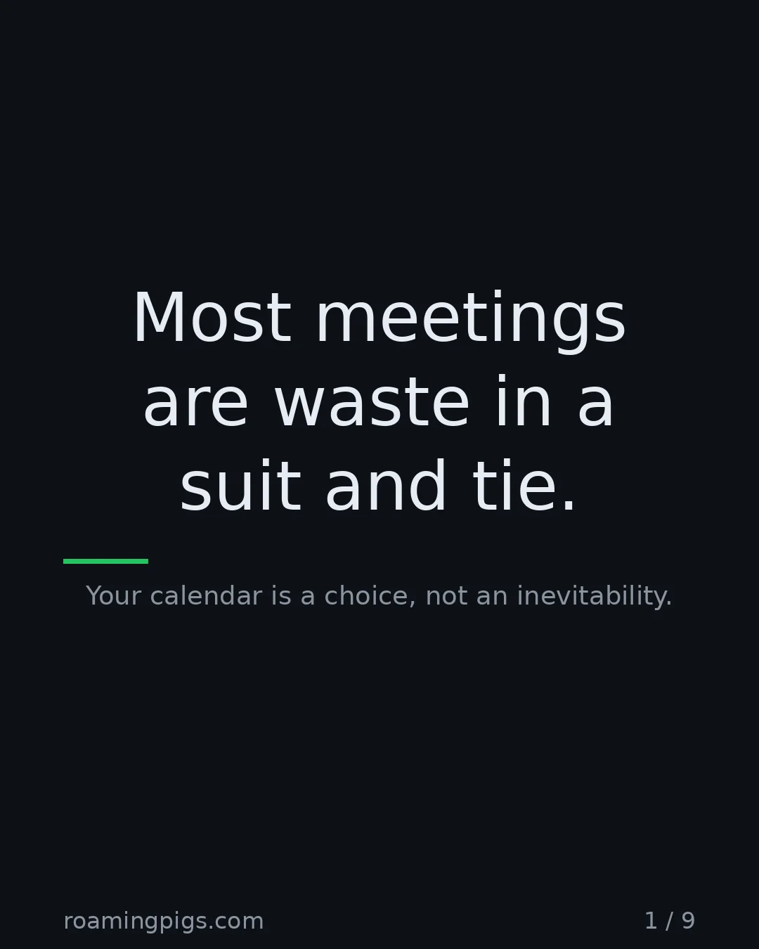 Slide 1 of 9: Most meetings are waste in a suit and tie.. Your calendar is a choice, not an inevitability