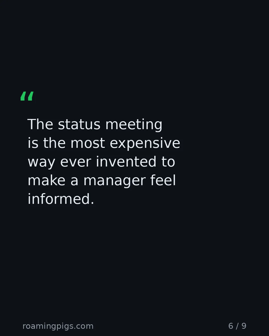 Slide 6 of 9: Quote: The status meeting is the most expensive way ever invented to make a manager feel informed.