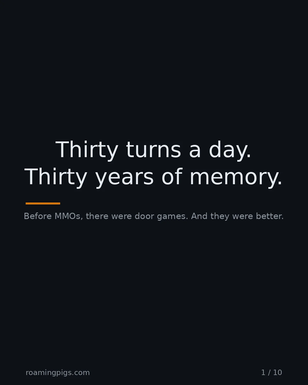 Slide 1 of 10: Thirty turns a day. Thirty years of memory.. Before MMOs, there were door games. And they were better