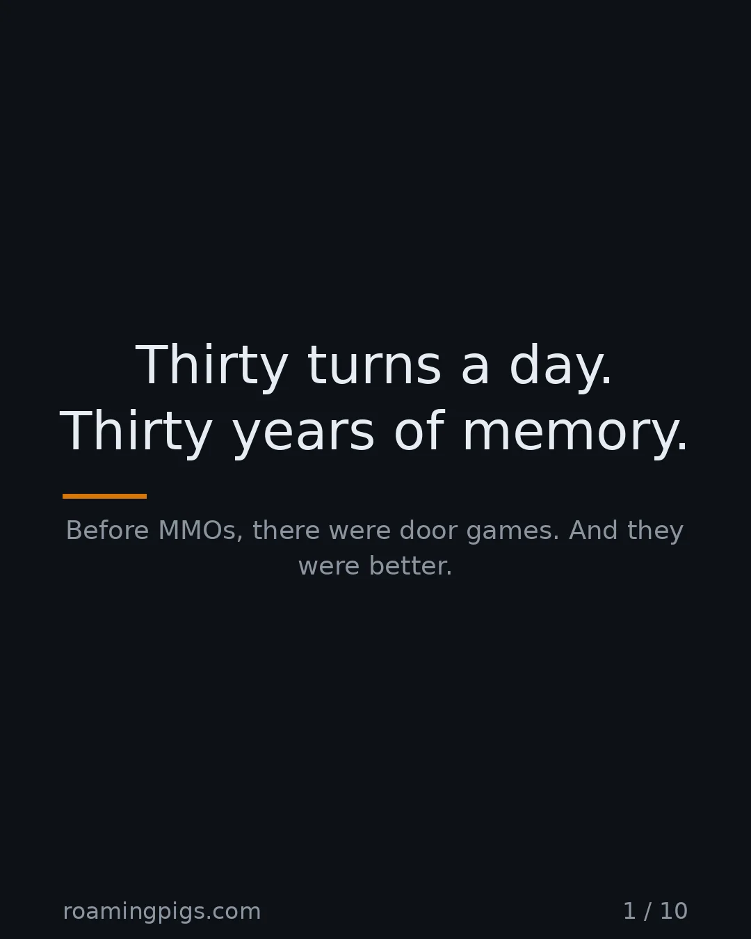 Slide 1 of 10: Thirty turns a day. Thirty years of memory.. Before MMOs, there were door games. And they were better