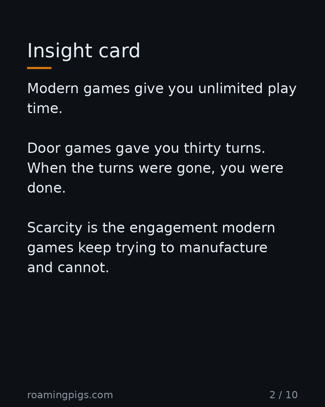 Slide 2 of 10: Insight card. Modern games give you unlimited play time. Door games gave you thirty turns. When the turns were gone, you were done.…