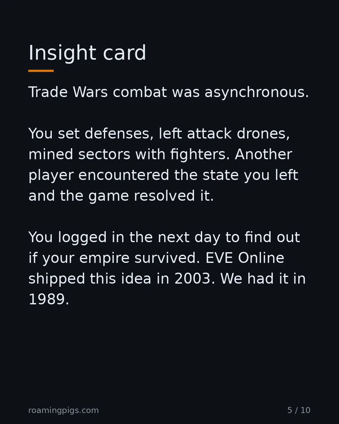 Slide 5 of 10: Insight card. Trade Wars combat was asynchronous. You set defenses, left attack drones, mined sectors with fighters. Another player…